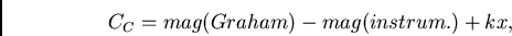 \begin{displaymath}
{C_{C}} = {mag(Graham) - mag(instrum.) + k x},
\end{displaymath}
