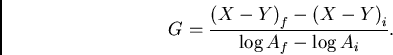 \begin{displaymath}
{G} = {{{(X-Y)}_{f} - {(X-Y)}_{i}} \over {\log {A}_{f} - \log {A}_{i}}}.
\end{displaymath}