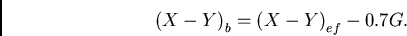 \begin{displaymath}
{{(X-Y)}_{b}} = {{(X-Y)}_{ef} - 0.7 G}.
\end{displaymath}
