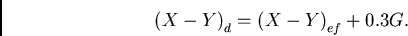 \begin{displaymath}
{{(X-Y)}_{d}} = {{(X-Y)}_{ef} + 0.3 G}.
\end{displaymath}