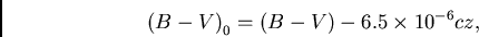 \begin{displaymath}
{{(B-V)}_{0}} = {(B-V) - 6.5 \times {10}^{-6} cz},
\end{displaymath}
