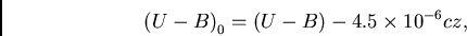 \begin{displaymath}
{{(U-B)}_{0}} = {(U-B) - 4.5 \times {10}^{-6} cz},
\end{displaymath}