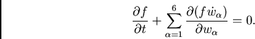 \begin{displaymath}
\frac{\partial f}{\partial t} + \sum_{\alpha=1}^{6} \frac{\partial(f\dot{w}_\alpha)}{\partial w_\alpha}=0.
\end{displaymath}