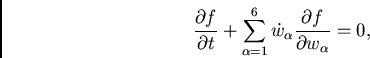 \begin{displaymath}
\frac{\partial f}{\partial t} + \sum_{\alpha=1}^{6} \dot{w}_\alpha\frac{\partial f}{\partial w_\alpha} = 0,
\end{displaymath}