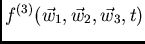 $f^{(3)}(\vec{w}_1,\vec{w}_2,\vec{w}_3,t)$