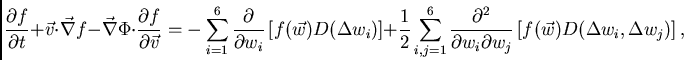 \begin{displaymath}
\frac{\partial f}{\partial t} + \vec{v}\cdot\vec{\nabla} f -...
...partial w_j}\left[
f(\vec{w}) D(\Delta w_i,\Delta w_j)\right],
\end{displaymath}