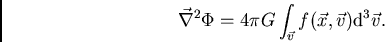 \begin{displaymath}
\vec{\nabla}^2\Phi=4\pi G \int_{\vec{v}}f(\vec{x},\vec{v}){\rm d}^3\vec{v}.
\end{displaymath}
