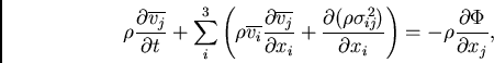 \begin{displaymath}
\rho \frac{\partial\overline{v_j}}{\partial t} + \sum_i^3 \l...
...partial x_i} \right) = -\rho\frac{\partial\Phi}{\partial x_j},
\end{displaymath}