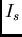 $I_{s}$