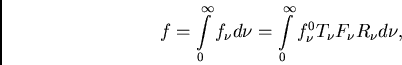 \begin{displaymath}
f = {\int \limits_{0}^{\infty}f_{\nu}{\displaystyle d}{\nu}}...
...nfty}f_{\nu}^{0}
T_{\nu}F_{\nu}R_{\nu}{\displaystyle d}{\nu}},
\end{displaymath}
