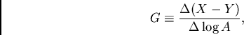 \begin{displaymath}
{G} \equiv {{\Delta (X-Y)} \over {\Delta \log A}},
\end{displaymath}