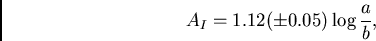 \begin{displaymath}
{{A}_{I}} = {1.12(\pm 0.05) \log {{a}\over {b}}},
\end{displaymath}