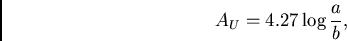 \begin{displaymath}
{{A}_{U}} = {4.27 \log {{a}\over {b}}},
\end{displaymath}