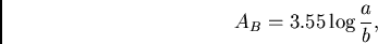 \begin{displaymath}
{{A}_{B}} = {3.55 \log {{a}\over {b}}},
\end{displaymath}