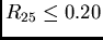 $R_{25} \leq 0.20$