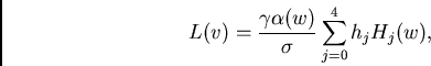 \begin{displaymath}
L(v)=\frac{\gamma \alpha(w)}{\sigma} \sum_{j=0}^4 h_j H_j(w),
\end{displaymath}
