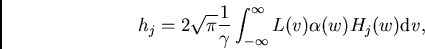 \begin{displaymath}
h_j=2\sqrt{\pi}\frac{1}{\gamma}\int_{-\infty}^\infty L(v) \alpha(w) H_j(w) {\rm d}v,
\end{displaymath}