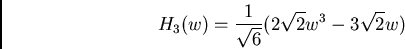 \begin{displaymath}
H_3(w)=\frac{1}{\sqrt{6}}(2\sqrt{2}w^3-3\sqrt{2}w)
\end{displaymath}