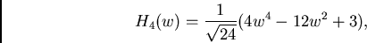 \begin{displaymath}
H_4(w)=\frac{1}{\sqrt{24}}(4w^4-12w^2+3),
\end{displaymath}