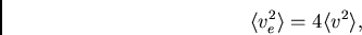 \begin{displaymath}
\langle v_e^2\rangle=4\langle v^2\rangle,
\end{displaymath}