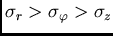 $\sigma_r>\sigma_{\varphi}>\sigma_z$