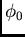 $\phi_0$