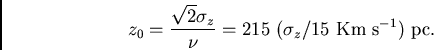 \begin{displaymath}
z_0=\frac{\sqrt{2}\sigma_z}{\nu}=215 \ (\sigma_z/15 \ {\rm Km} \ {\rm s}^{-1}) \ {\rm pc}.
\end{displaymath}