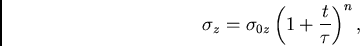 \begin{displaymath}
\sigma_z=\sigma_{0z}\left(1+\frac{t}{\tau}\right)^n,
\end{displaymath}