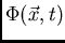 $\Phi(\vec{x},t)$
