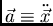 $\vec{a}\equiv\ddot{\vec{x}}$
