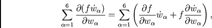 \begin{displaymath}
\sum_{\alpha=1}^{6} \frac{\partial(f\dot{w}_\alpha)}{\partia...
...ha+
f\frac{\partial \dot{w}_\alpha}{\partial w_\alpha}\right),
\end{displaymath}