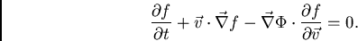 \begin{displaymath}
\frac{\partial f}{\partial t} + \vec{v}\cdot\vec{\nabla} f - \vec{\nabla} \Phi \cdot
\frac{\partial f}{\partial \vec{v}}=0.
\end{displaymath}