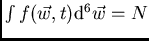 $\int f(\vec{w},t) {\rm d}^6\vec{w}=N$