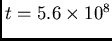 $t=5.6\times 10^8$