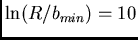 $\ln(R/b_{min})=10$