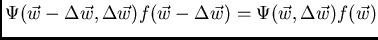$\displaystyle \Psi (\vec{w}-\Delta\vec{w},\Delta\vec{w})f(\vec{w}-\Delta\vec{w})=\Psi(\vec{w},\Delta\vec{w})
f(\vec{w})$
