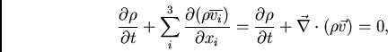 \begin{displaymath}
\frac{\partial\rho}{\partial t} + \sum_i^3\frac{\partial(\rh...
...partial\rho}{\partial t} + \vec{\nabla} \cdot (\rho\vec{v})=0,
\end{displaymath}