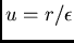 $u=r/\epsilon$