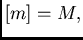 $\displaystyle [m]=M,$