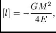 $\displaystyle {[l]}={-\frac{GM^2}{4E}},$
