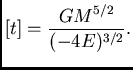 $\displaystyle {[t]}={\frac{GM^{5/2}}{(-4E)^{3/2}}}.$