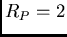 $R_P=2$