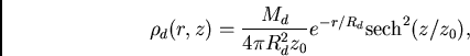 \begin{displaymath}
\rho_d(r,z)=\frac{M_d}{4\pi R_d^2 z_0}e^{-r/R_d}{\rm sech}^2(z/z_0),
\end{displaymath}