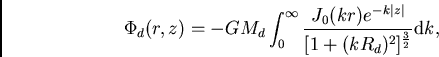 \begin{displaymath}
\Phi_d(r,z)=-GM_d\int_0^\infty\frac{J_0(kr)e^{-k\vert z\vert}}{[1+(kR_d)^2]^{\frac{3}{2}}}{\rm d}k,
\end{displaymath}