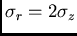 $\sigma_r=2\sigma_z$