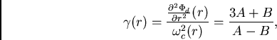 \begin{displaymath}
\gamma(r)=\frac{\frac{\partial^2\Phi_d}{\partial r^2}(r)}{\omega_c^2(r)}=\frac{3A+B}{A-B},
\end{displaymath}