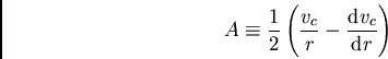 \begin{displaymath}
A\equiv\frac{1}{2}\left(\frac{v_c}{r}-\frac{{\rm d}v_c}{{\rm d}r}\right)
\end{displaymath}