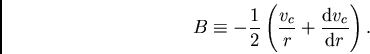 \begin{displaymath}
B\equiv-\frac{1}{2}\left(\frac{v_c}{r}+\frac{{\rm d}v_c}{{\rm d}r}\right).
\end{displaymath}