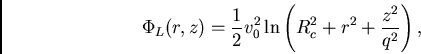 \begin{displaymath}
\Phi_L(r,z)=\frac{1}{2}v_0^2\ln\left(R_c^2+r^2+\frac{z^2}{q^2}\right),
\end{displaymath}