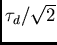 $\tau_d/\sqrt{2}$